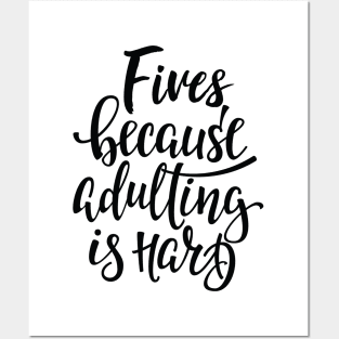 Fives Because Adulting Is Hard Posters and Art